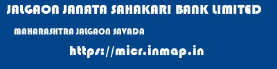 JALGAON JANATA SAHAKARI BANK LIMITED  MAHARASHTRA JALGAON SAVADA   micr code